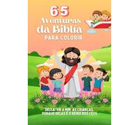 65 Aventuras da Bíblia para colorir: Este livro traz 65 aventuras bíblicas para colorir e aprender, com personagens e passagens marcantes que encantam ... e ensinam valores como amor, fé e esperança.