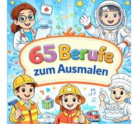65 Berufe zum Ausmalen, Ausmalbuch, Kindermalbuch: Ein kreatives Malbuch für Kinder ab 4 Jahren - Spielerisch 65 spannende Berufe entdecken, fördern ... für Jungen und Mädchen und Konzentration