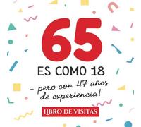 65 es como 18 - pero con 47 años de experiencia: Libro de Visitas para el 65 cumpleaños - Decoración y regalos originales para hombre y mujer - 65 ... para felicitaciones y fotos de los invitados