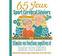 65 Jeux Sport Cérébral Séniors: Stimulez vos fonctions cognitives et Boostez votre mémoire - Attention, Raisonnement, Logique, Concentration, sens de ... - Idée cadeau Grand Père Grand Mère