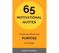65 MOTIVATIONAL QUOTES: To Help You Pursue Your PURPOSE As of Today