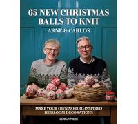 65 New Christmas Balls to Knit: Make Your Own Nordic-Inspired Heirloom Decorations