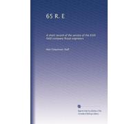 65 R. E: A short record of the service of the 65th field company Royal engineers