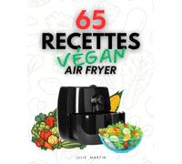 65 Recettes Végan Air Fryer en 10 Minutes: 65 idées croustillantes prêtes en un clin d'oeil