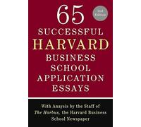 65 Successful Harvard Business School Application Essays: With Analysis by the Staff of the Harbus, the Harvard Business School Newspaper