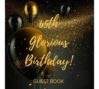 65th Glorious Birthday Guest Book: Birthday Party Guestbook Gift Book for Best Wishes and Messages With Blank Spaces for Photos for Men Women