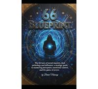 66 BLUEPRINT: The 66 Laws of Social Mastery, Dark Psychology, and Influence: A Strategic Guide to Mastering Perception, Emotional Control, and the Game of Power.