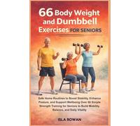 66 Body Weight and Dumbbell Exercises for Seniors: Safe Home Routines to Boost Stability, Enhance Posture, and Support Wellbeing Over 60 Simple ... Build Mobility, Balance, and Daily Vitality