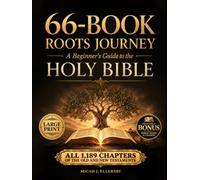 66-Book Roots Journey | Beginner’s Guide to the Holy Bible: All 1,189 Chapters of the Old and New Testaments Explained Through Historical Context, Major Themes, Timelines, and Prophecies