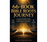 66 BOOKS BIBLE ROOTS JOURNEY: A Clear and Simple Guide to Understand and Explore Every Book of the Bible.