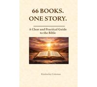 66 Books. One Story.: A Clear and Practical Guide to the Bible