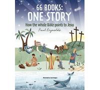 66 Books: One Story: A Guide to Every Book of the Bible