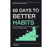 66 Days to Better Habits: A Daily Habit-Builder Journal with Habit Stacking, Identity Votes, and 1% Better Tracking
