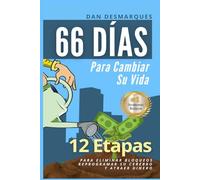66 Días Para Cambiar Su Vida: 12 Etapas Para Eliminar Bloqueos, Reprogramar Su Cerebro Y Atraer Dinero