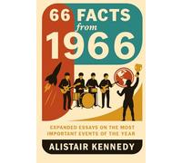 66 Facts from 1966: Expanded Essays on the Most Important Events of the Year: A Year of Music, Revolution, and History - From The Beatles to the ... Nonfiction history essays (A year in Facts)