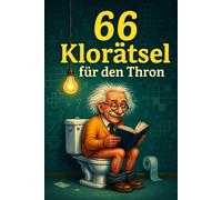 66 Klorätsel für den Thron: Logik, Wortspiele & Denkspaß - das perfekte Geschenk fürs stille Örtchen