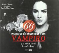 66 maneras de enamorar a un vampiro y a otros seres irresistibles: Bienvenida al arte de la conquista con todas las letras