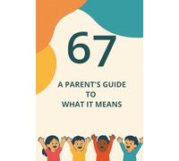 67: A Parent's Guide to What it Means
