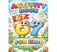 67 Activity Book For Kids: Six Seven Numbers Activity for boys girls 4-6, 6-8, 8-10 ages, mazes, sudoku, shadows, differences, coloring pages and more!