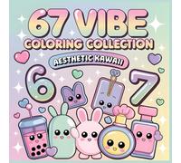 67 Aesthetic Kawaii Coloring Book: Soft Vibes with a Confident Twist A Pastel-Themed Coloring Book Inspired by Cute Art & 67 Meme Energy (67 Vibe Coloring Collection)