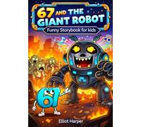 67 AND THE GIANT ROBOT: FUNNY STORYBOOK FOR KIDS