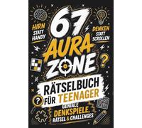67 AURA ZONE: Hirn statt Handy | Rätselbuch für Teenager: Geniale Denkspiele, Offline Rätsel & Challenges: Denken statt Scrollen | Cooles Geschenk für ... Ostern, Weihnachten (6 7 six seven)