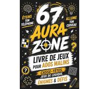 67 AURA ZONE: Livre de jeux pour ados malins: Casse-têtes, jeux de logique, énigmes & défis | Éteins ton téléphone. Allume ton cerveau: Cadeau ... | Anniversaire, Noël, Pâques (6 7 six seven)