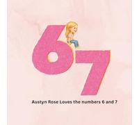 67: Austyn Rose Loves the Numbers 6 and 7