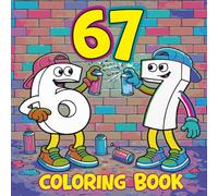 67 Coloring Book: 6...7... SIX SEVEN | The Ultimate Six-Seven Activity Book | Viral Meme Coloring Book for Kids, Tweens & Teens