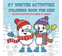 67 Coloring Book Winter Activities for Kids Ages 4-8: Cute Number 6 & Number 7 - Fun Snow, Cozy, and Wintertime Coloring Pages