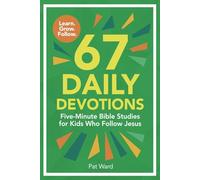 67 Daily Devotions: Five-Minute Bible Studies for Kids Who Follow Jesus