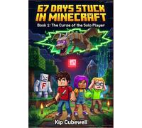 67 Days Stuck in Minecraft: Book 1: The Curse of the Solo Player (An Unofficial Gamer's Adventure)