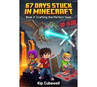 67 Days Stuck in Minecraft: Book 2: Crafting the Perfect Team (An Unofficial Gamer's Adventure)
