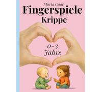 67 einzigartige Fingerspiele für Babys & Krippenkinder von 0 - 3 Jahren | Mitmachbuch für den Morgenkreis Krippe U3: Das pädagogische Baby Buch für Erzieherinnen, Erzieher & Eltern