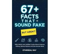 67+ Facts That Sound Fake (But Aren't): Wild, Weird, and Verified Truths About Science, History, Space, Nature, and the Human Mind
