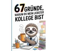 67 Gründe warum du mein liebster Kollege bist: 67 leere Seiten - Das witzige Geschenkbuch
