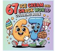 67 Ice Cream and Snack World Coloring Book: Cute Ice Cream and Snack Characters with Number Mascots for Kids and Families (67 Creative Worlds Coloring Series)