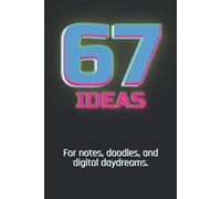 67 Ideas - For Notes, Doodles, and Digital Daydreams: A Trendy Lined Journal for Brain Rot and Breakthroughs