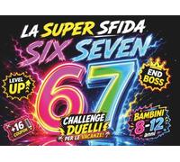 67 La Super Sfida Six-Seven per Bambini 8 - 12 Anni: Challenge & Duelli per le Vacanze: Giochi e Passatempi con 16 Coupon, Level Up, End Boss, Meme, ... Viaggi, Auto e Campeggio (67 Six Seven Books)