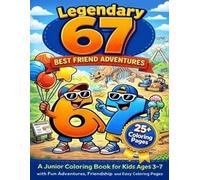 67 Legendary Best Friend Adventures: A Funny Junior Coloring Book for Kids Ages 3-7 Inspired by the Popular 67 Trend Featuring Big Bold Adventure Pages and Silly 67 Characters