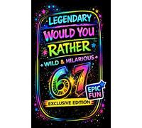 67 Legendary Would You Rather: 100 Outrageous Dilemmas for Kids, Teens and Families, a Wild & Hilarious Party Game Book for Game Night, Road Trips, ... Coloring and Activity Books for Boys)