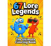 67 Lore Legends: The Ultimate Coloring Book - A Funny and High Energy Coloring Adventure for Kids Featuring the Prank War Between Number 6 and Number 7