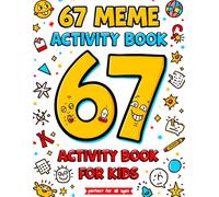 67 Meme Activity Book for Kids: A Fun & Trendy Meme Activity Adventure Featuring 6, 7, 67 & Six Seven Puzzle, Coloring, Maze & Challenge Pages (67 Meme Coloring Series)