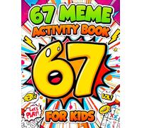 67 Meme Activity Book for Kids: A Fun & Trendy Meme Activity Adventure Featuring 6, 7, 67 & Six Seven Puzzle, Coloring, Maze & Challenge Pages (67 Meme Coloring Series)