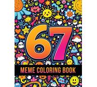 67 Meme Coloring Book: A Fun & Trendy Coloring Adventure With 6, 7, 67 & Six Seven - 50 Meme-Style Pages for Kids, Teens & Adults (67 Meme Coloring Series)