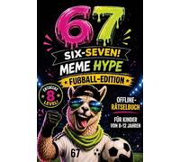 67 MEME HYPE - Offline-Rätselbuch | Fußball-Edition für schlaue Kicker ab 8 Jahren: Das Geschenkbuch für Kinder in der 2. und 3. Klasse | Rätselspaß statt Langeweile