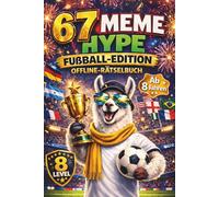 67 MEME HYPE - Offline-Rätselbuch | Fußball-Edition für schlaue Kicker ab 8 Jahren: Das Geschenkbuch für Kinder in der 2. und 3. Klasse | Rätselspaß statt Langeweile