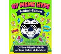 67 MEME HYPE - Offline-Rätselbuch Fußball-Edition für schlaue Kicker ab 8 Jahren: Mit Fußball-Quiz, Rätseln, Fun Facts & Challenges | Perfekt für kleine Fans, die Spielspaß und Wissen verbinden wollen