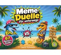 67 Meme-Reise-Duelle für unterwegs: Das Offline-Reisebuch für Kids ab 10 - Rätsel, Spiele & Challenges gegen Langeweile im Urlaub, Auto, Zug, Hotel und Camping