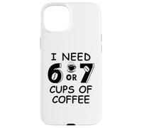 67 Meme Teacher 6 7 Coffee Cups Need Six Seven Coffee Mom 67 Carcasa para iPhone 15 Plus